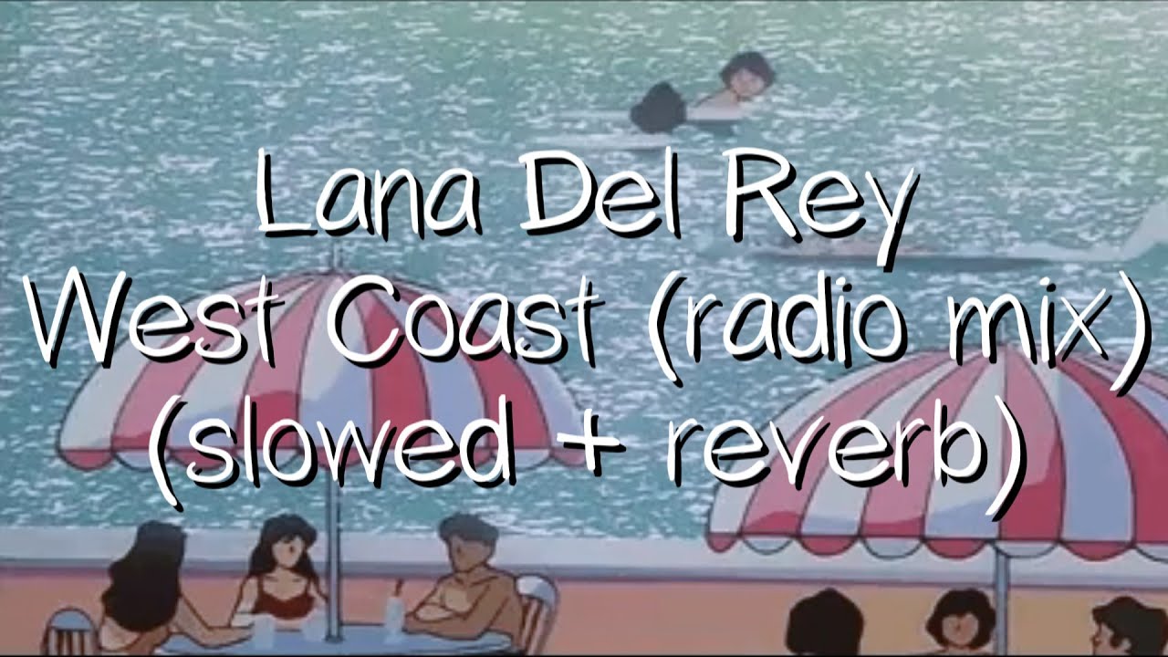 lana del rey - weast coast (radio mix)(slowed + reverb)