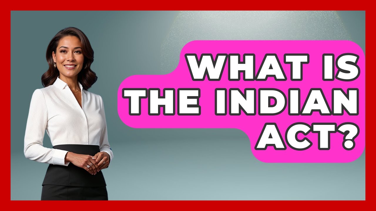 What Is The Indian Act? - Your Civil Rights Guide