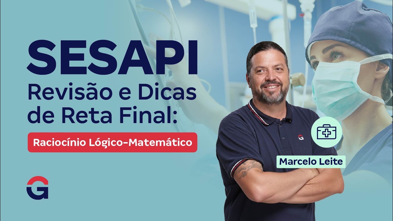 Concurso SESAPI | Revisão e Dicas de Reta Final: Raciocínio Lógico-Matemático com Marcelo Leite