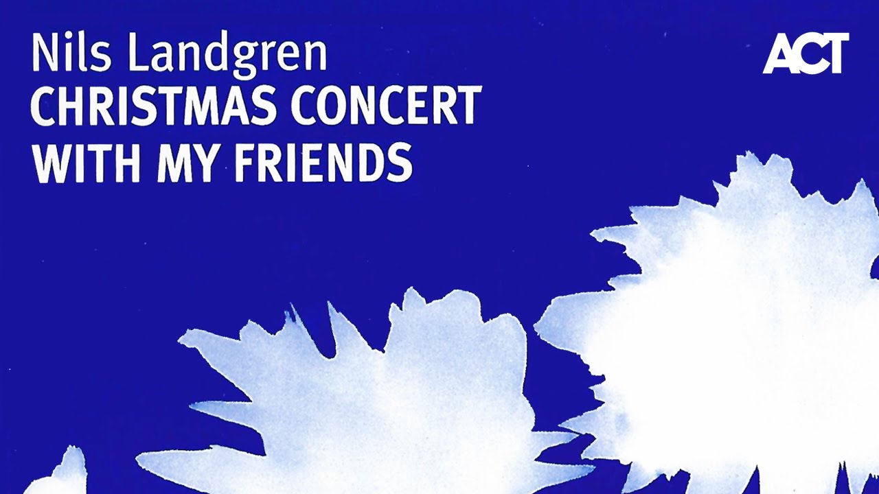 Nils Landgren: Christmas With My Friends live 2005 (full concert)