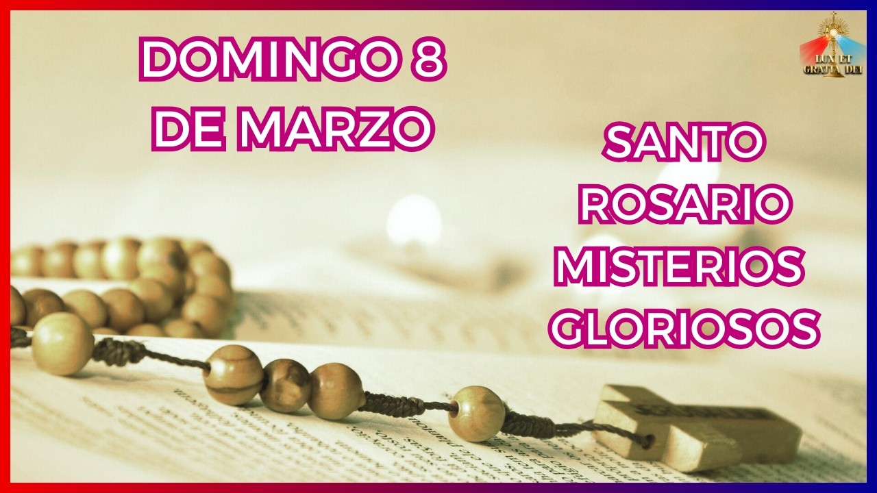 Santo Rosario a la Virgen María Misterios Gloriosos Domingo 8 de marzo 🕯️ Lux et Gratia Dei