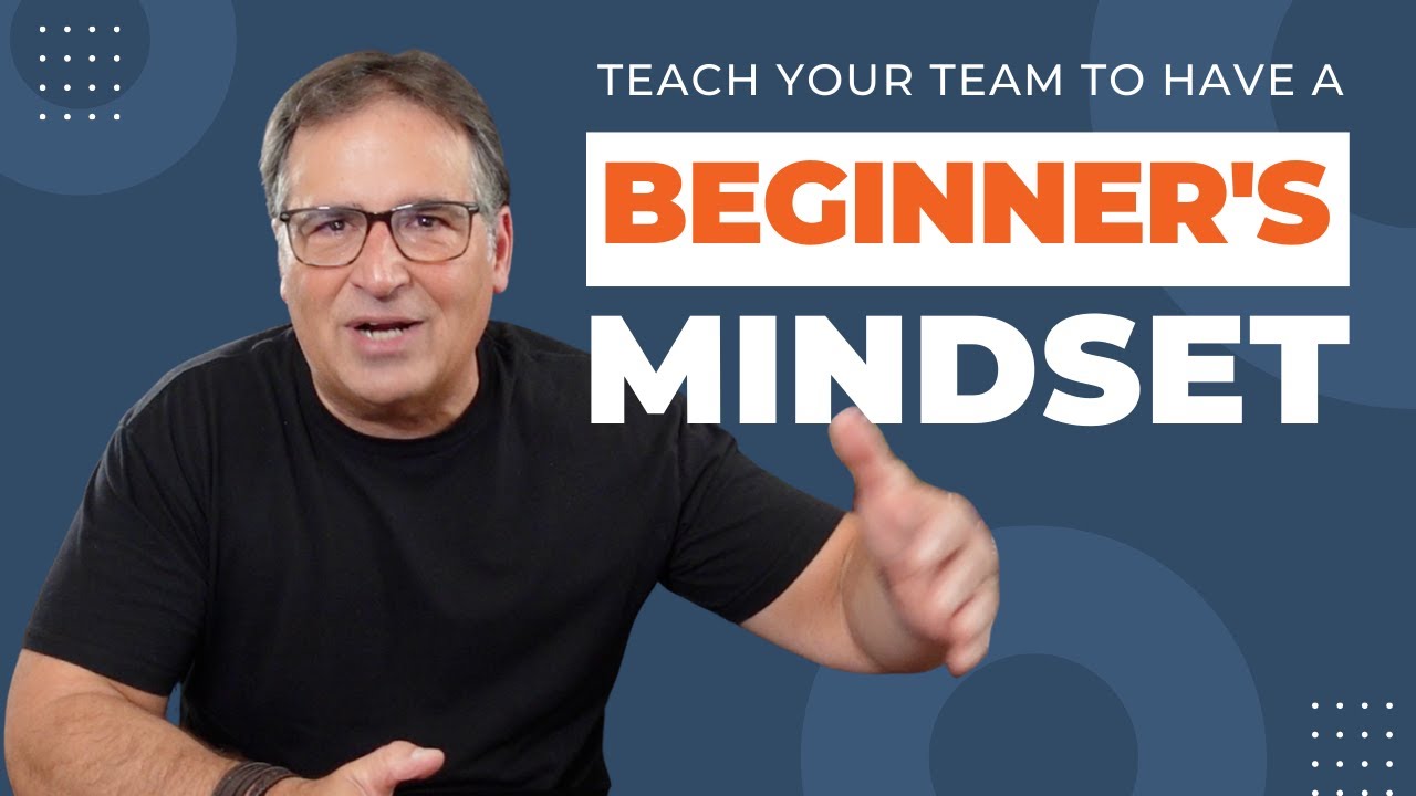 Teach your Team to Have a Beginner's Mindset