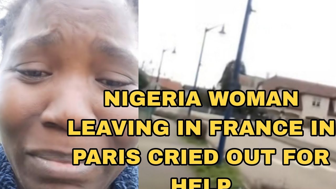 NIGERIA WOMAN LEAVING IN FRANCE IN PARIS CRIED OUT FOR HELP PLEASE LISTEN TO HER