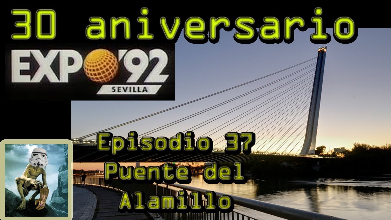 Expo 92 Sevilla - Episodio 37 - Puente del Alamillo - 30 aniversario