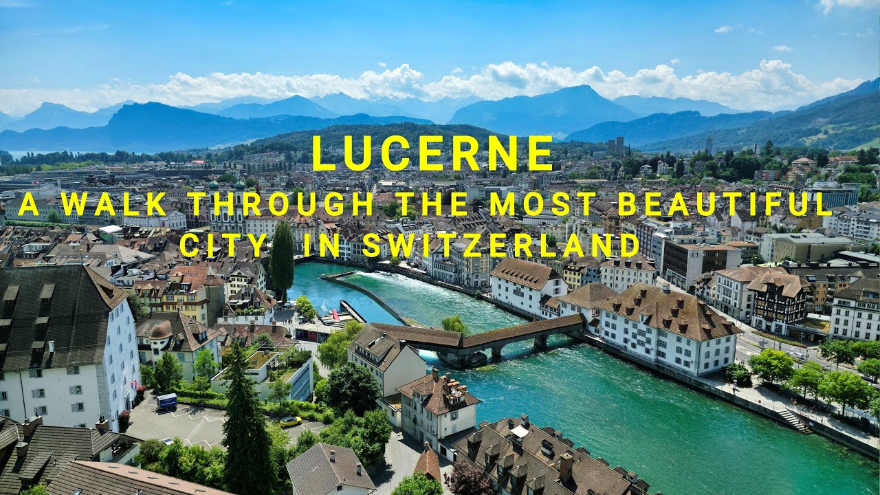 🇨🇭 LUCERNE  A WALK THROUGHT THE MOST BEAUTIFUL CITY IN SWITZERLAND