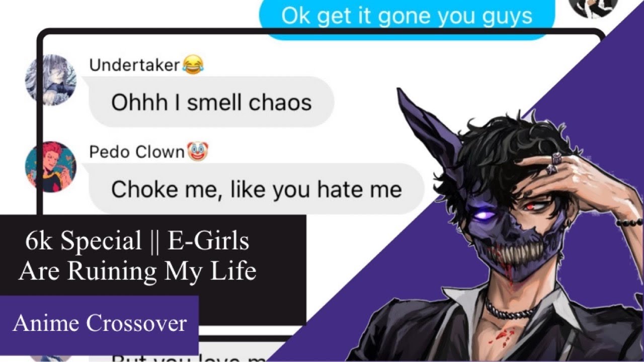 6k Special || Anime Crossover Lyric Prank || E-Girls Are Ruining My Life by Corpse || Rare Ships