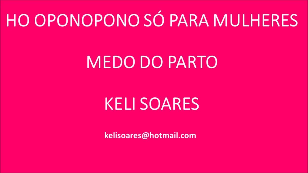 HO OPONOPONO S&Oacute; PARA MULHERES MEDO DO PARTO KELI SOARES