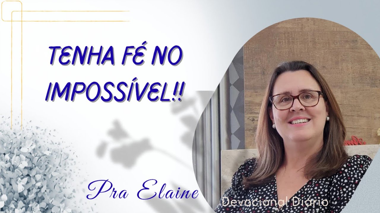 TENHA FÉ NO IMPOSSÍVEL! Pra Elaine 