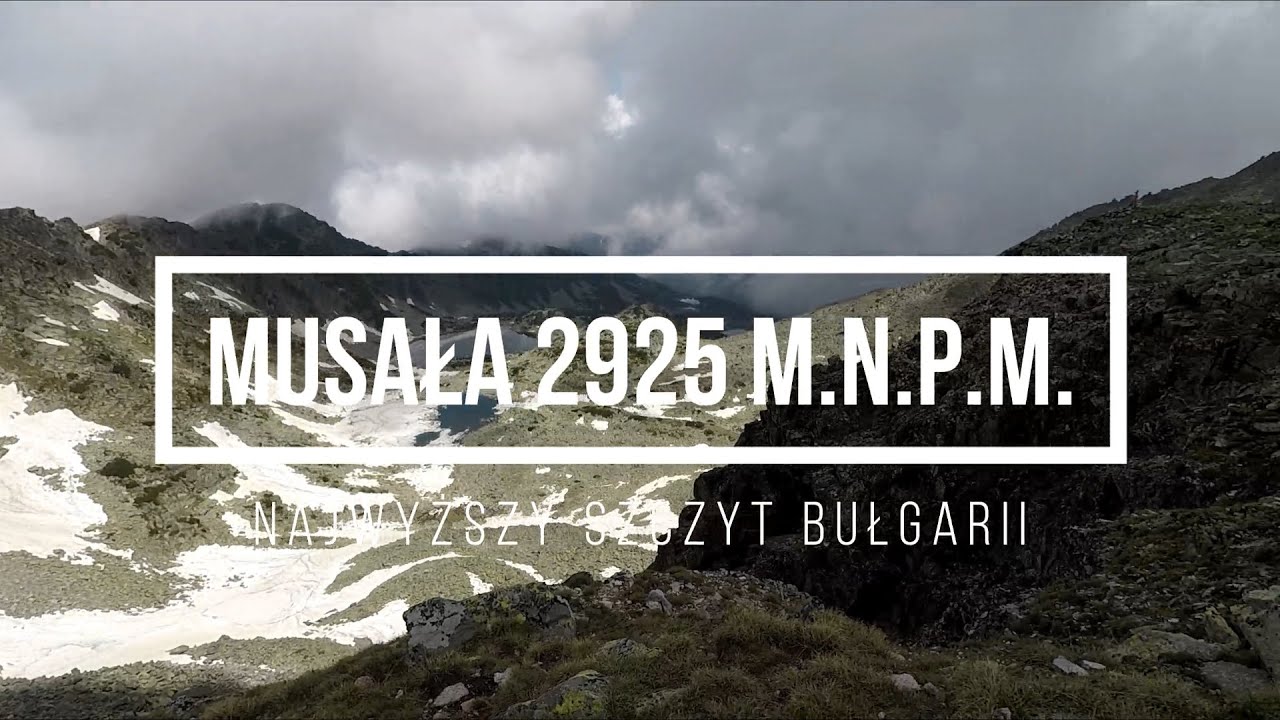 Zdobywamy najwyższy szczyt Bałkanów - Musała 2925m n.p.m. - Bułgaria