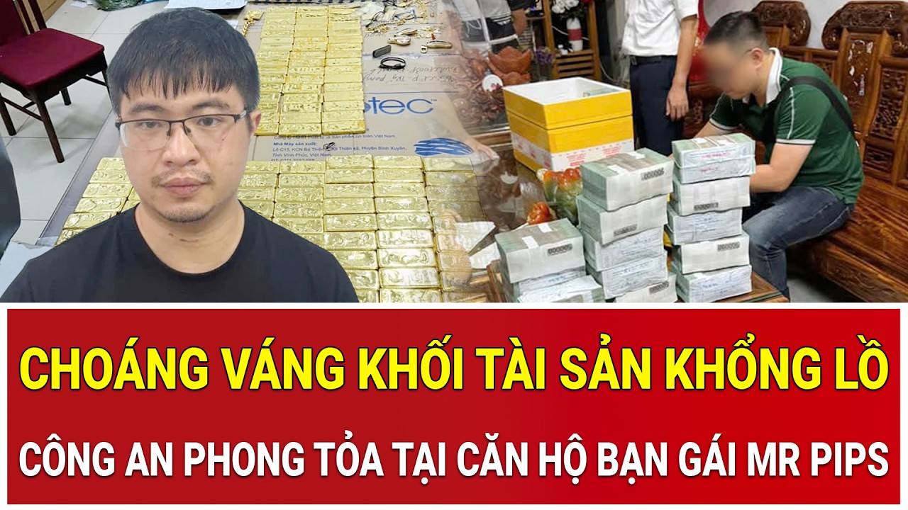 Cho&aacute;ng v&aacute;ng khối t&agrave;i sản khổng lồ c&ocirc;ng an phong tỏa tại căn hộ bạn g&aacute;i Mr Pips