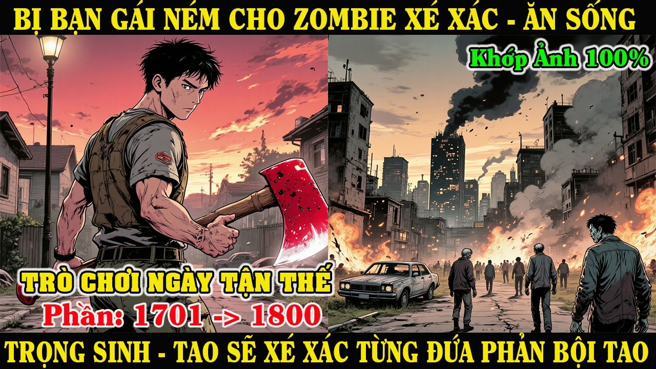 [Phần 1701-1800] Bị Bạn Gái Ném Cho Zombie Ăn Sống – Tao Trọng Sinh, Xé Xác Từng Đứa Phản Bội Tao