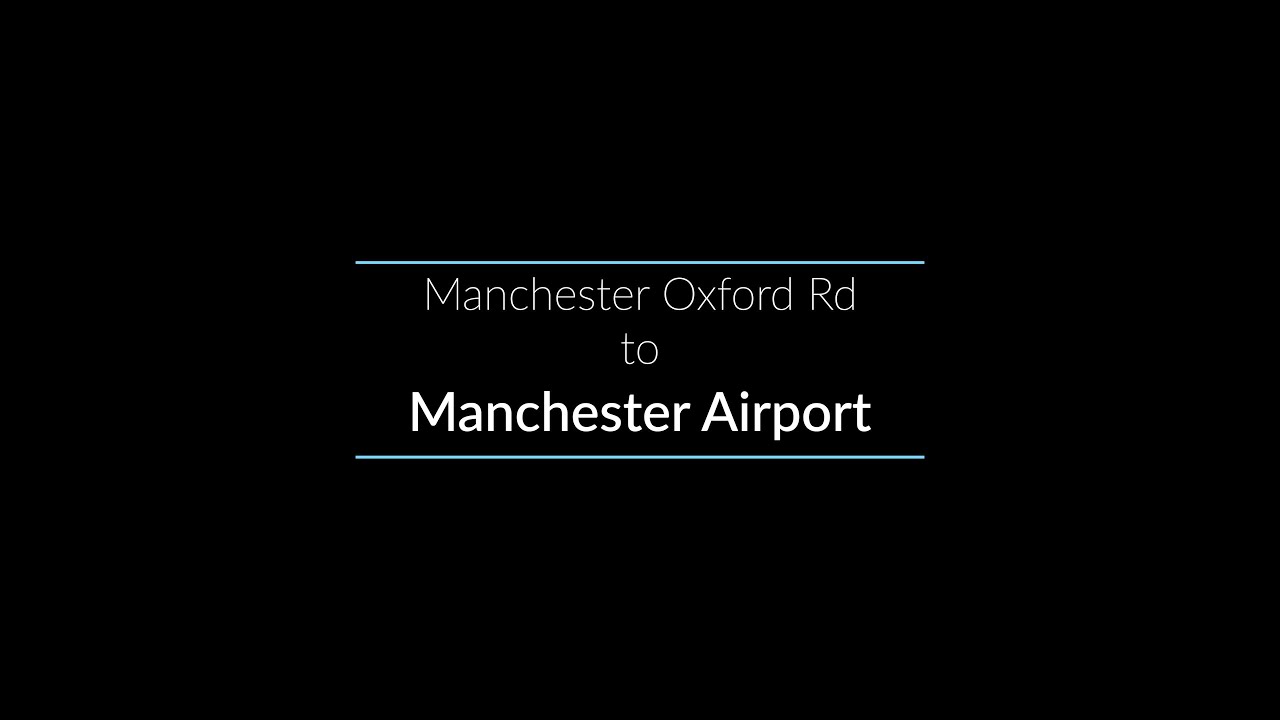 Manchester Oxford Road to Manchester Airport (Fast Lines all stops)