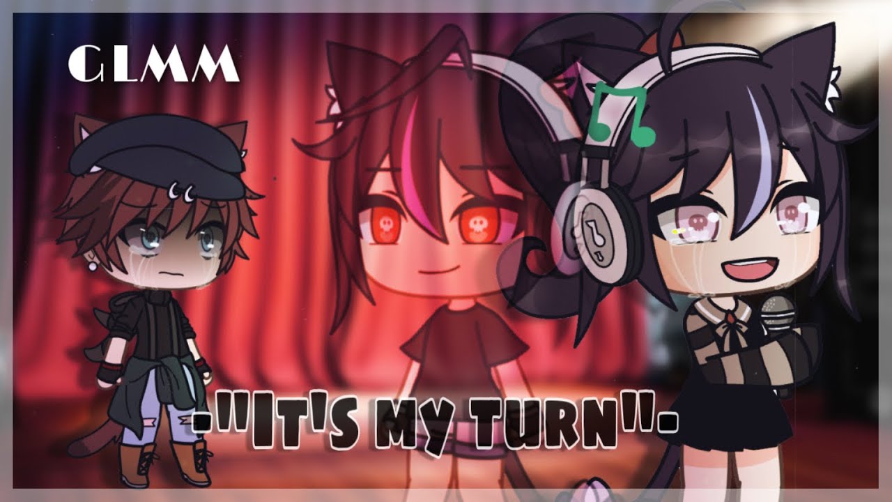 [ GLMM ] —“It’s My Turn”— {Original?}  { Part 1/2 } // Read desc 🥺//