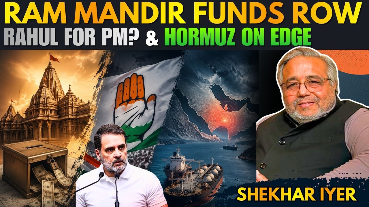 Decoding the Ram Temple Funds Row, Rahul's PM Challenge & Hormuz Crisis Returns? &bull; Shekhar Iyer
