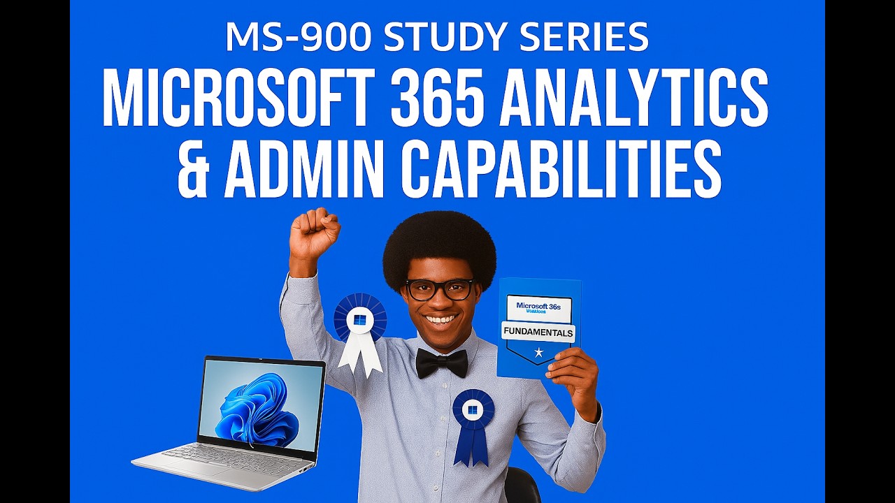 MS-900 Made Easy: Microsoft 365 Analytics & Admin Overview