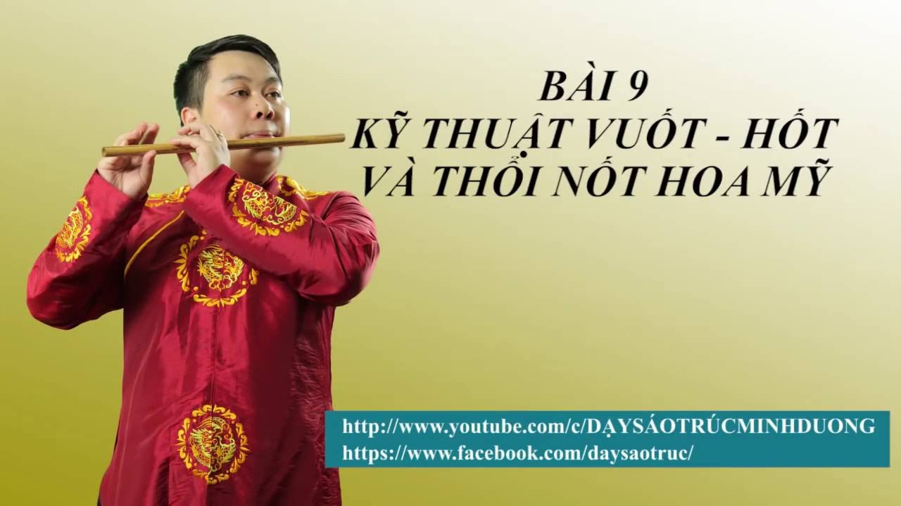 BÀI 9 KỸ THUẬT VUỐT,  HỐT VÀ THỔI NỐT HOA MỸ |  HỌC THỔI SÁO CƠ BẢN |  MINH DƯƠNG