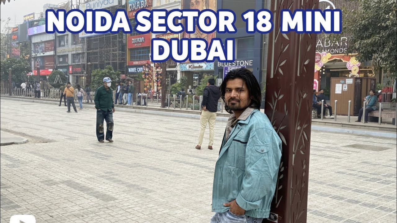 NOIDA SECTOR 18 (Mini ￼Dubai) Green City Clen City Noida 2025 