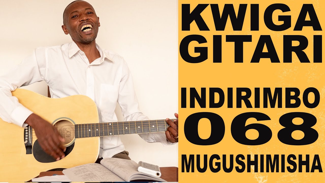KWIGA GITARI, INDIRIMBO Ya 68 Mugushimishya, Kuyikina kuri Gitari, NTAKINDI GIHESHYA GUKIRANUKA