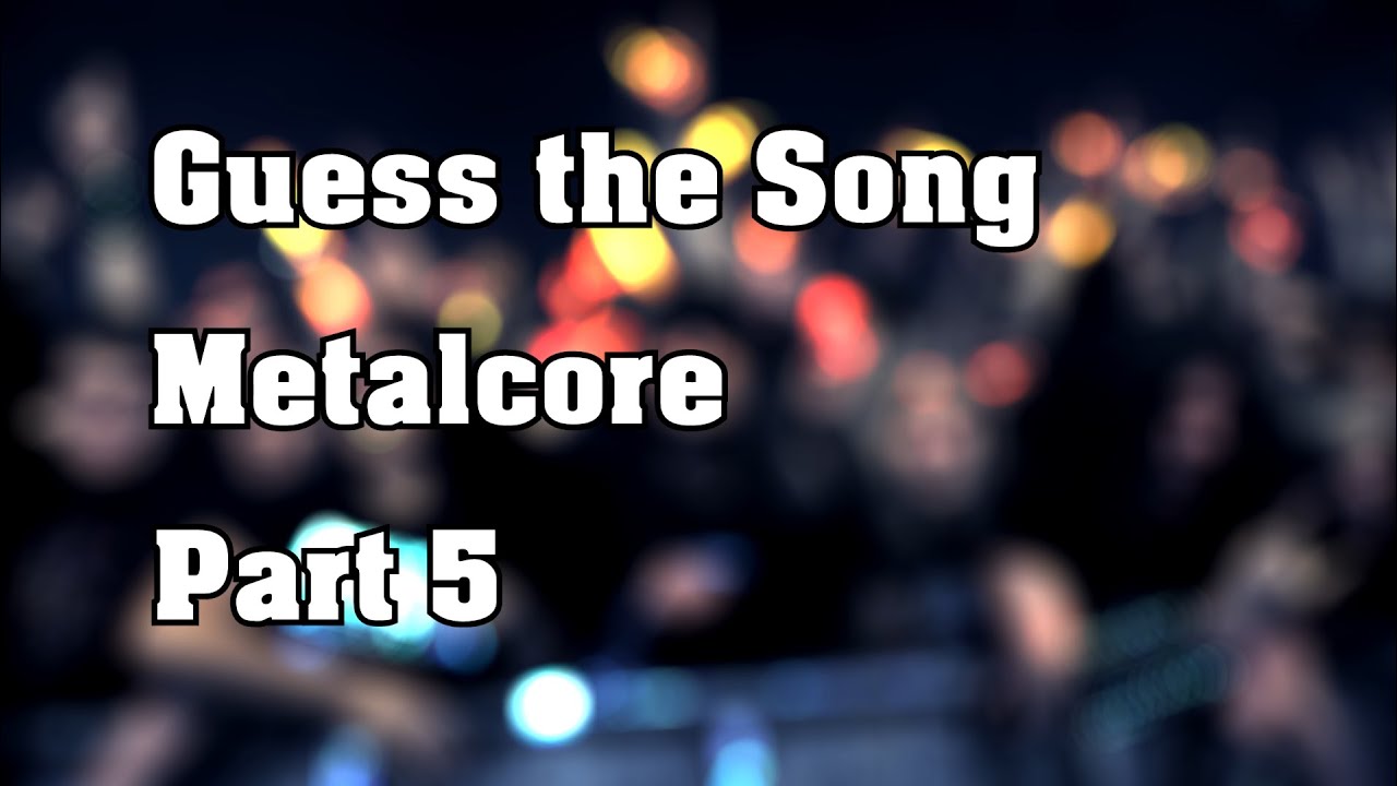 Guess the Song Challenge - Metalcore Edition #5