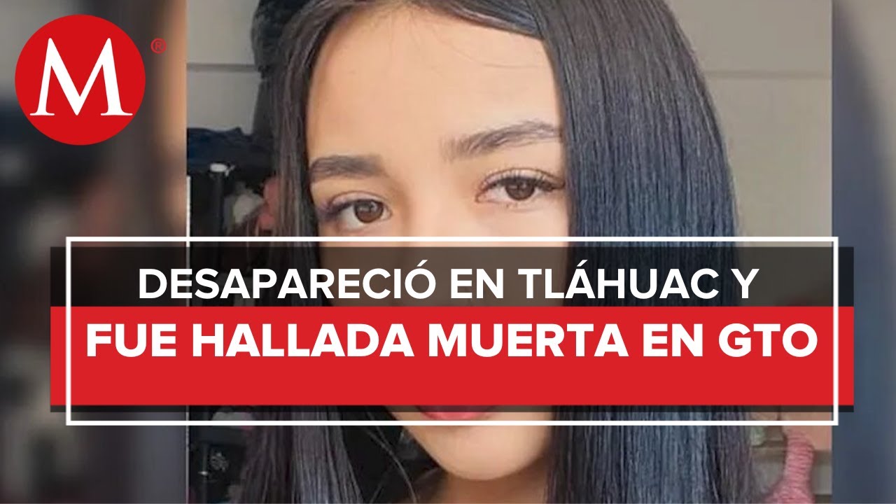 Hallan cuerpo de Perla Cristal en Guanajuato, desaparecida en CdMx