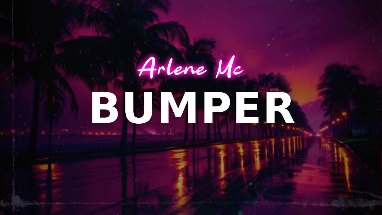 Arlene MC - Bumper | lyrics