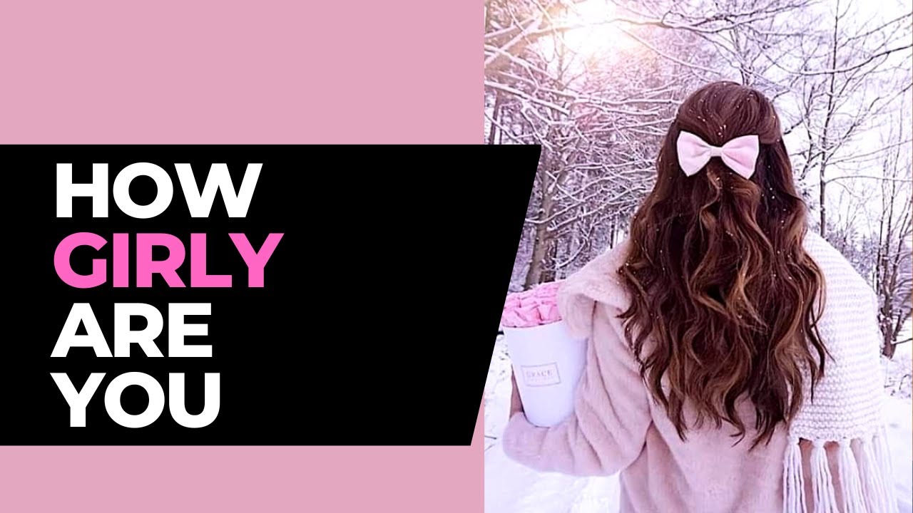 How GIRLY are you? (Personality test)