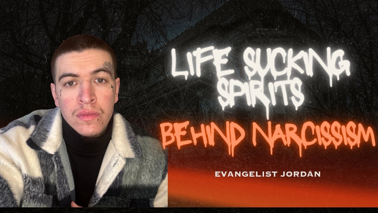 Life sucking spirits behind Narcissism-Evangelist Jordan