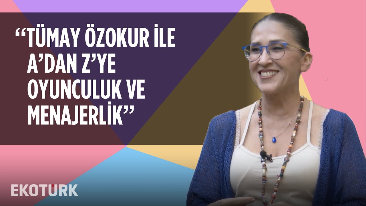 Oyunculuğa ve Menajerliğe Giden Yol | Tümay Özokur