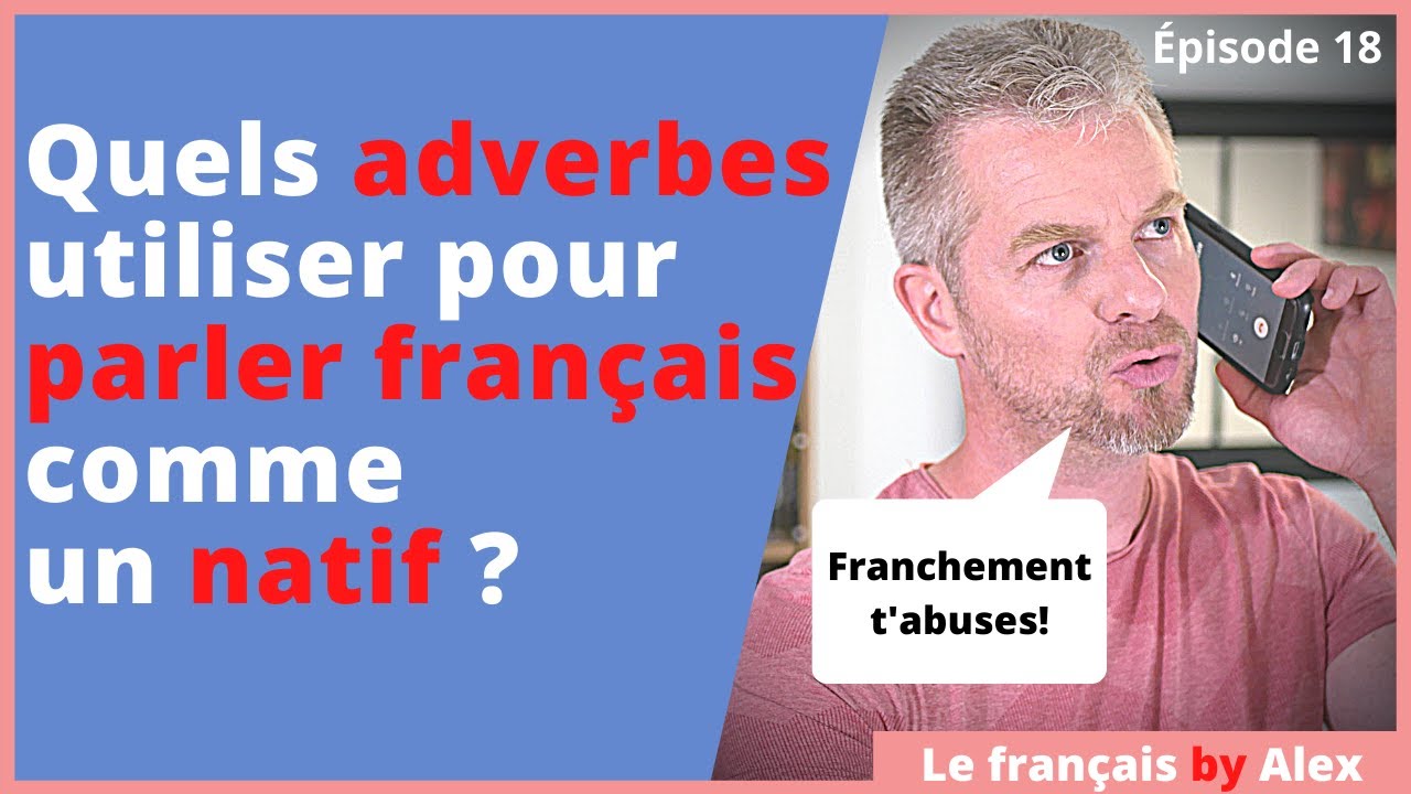 Les Adverbes à Connaître pour Parler comme un Français natif, à découvrir avec Moi!