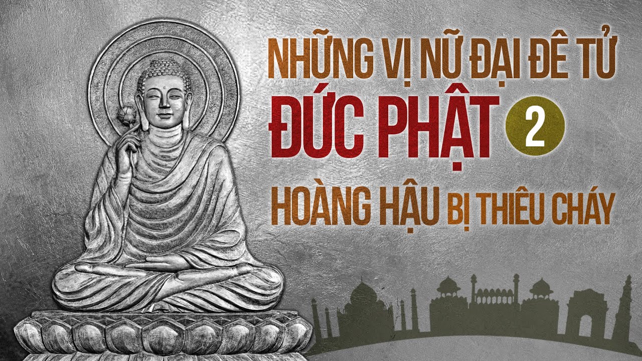 Những Vị Nữ Đại Đệ Tử Đức Phật Phần 2 - Hoàng Hậu Từ Ái SAMAVATI - Mộc Liên Sa