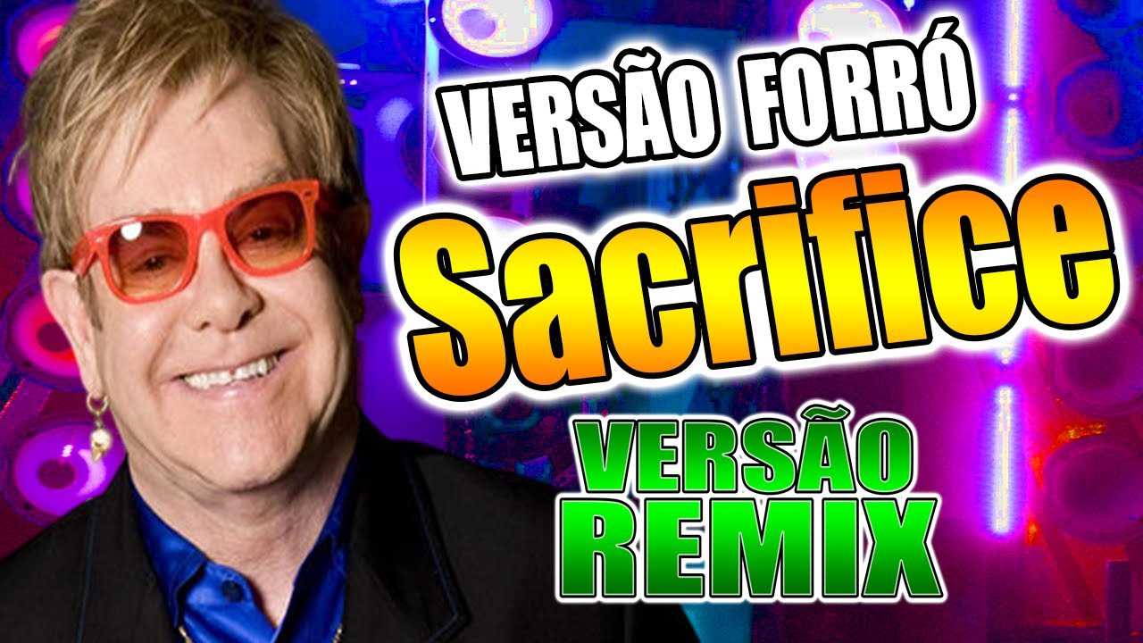 REMIX- SACRIFICE  ELTON JOHN  VERSÃO FORRÓ REMIX