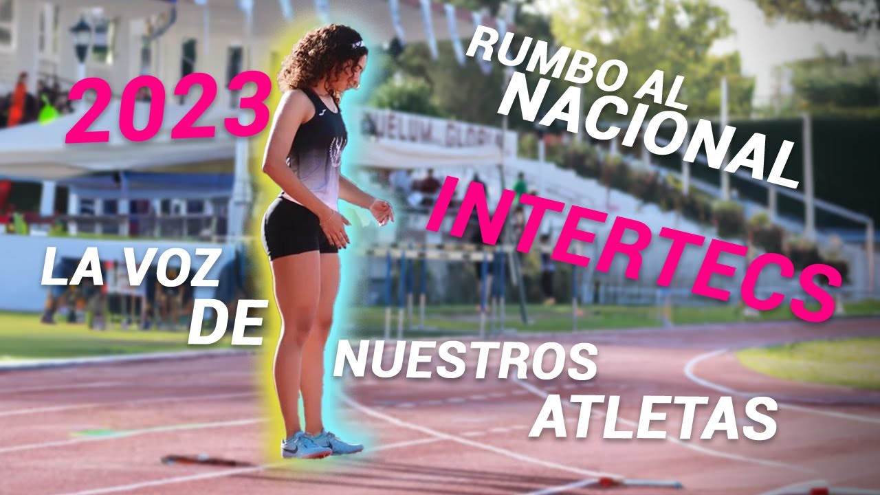 Rumbo al Nacional INTERTECS 2023: La  voz de nuestros atletas