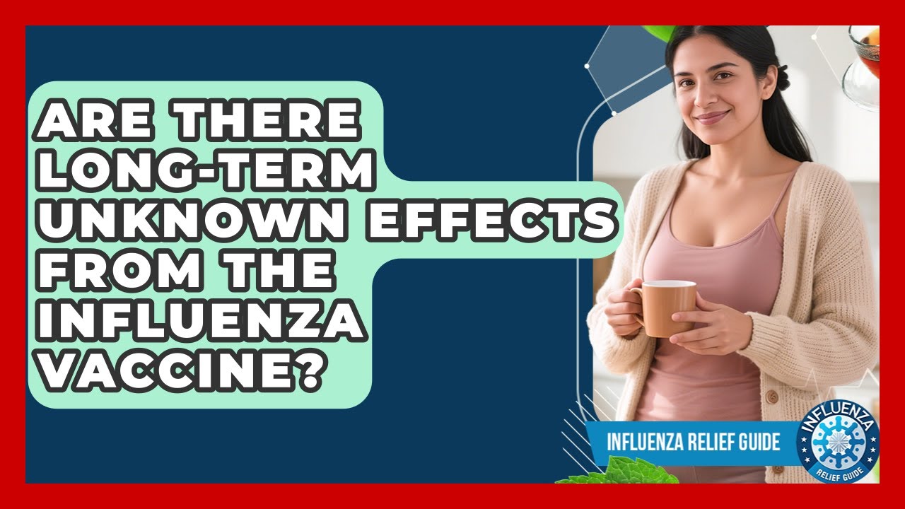 Are There Long-term Unknown Effects From The Influenza Vaccine? - Influenza Relief Guide