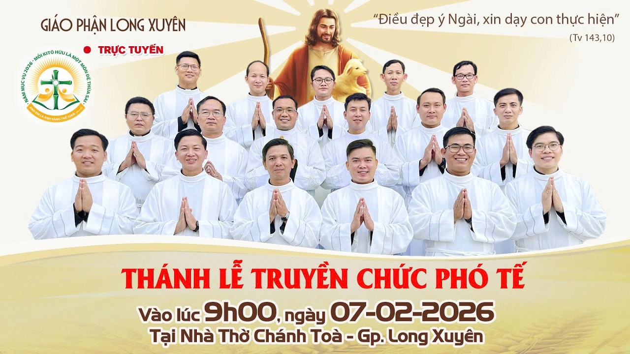 TRỰC TUYẾN/ THÁNH LỄ TRUYỀN CHỨC PHÓ TẾ TẠI NHÀ THỜ CHÁNH TÒA LONG XUYÊN/ LÚC 09H00, NGÀY 07.02.2026