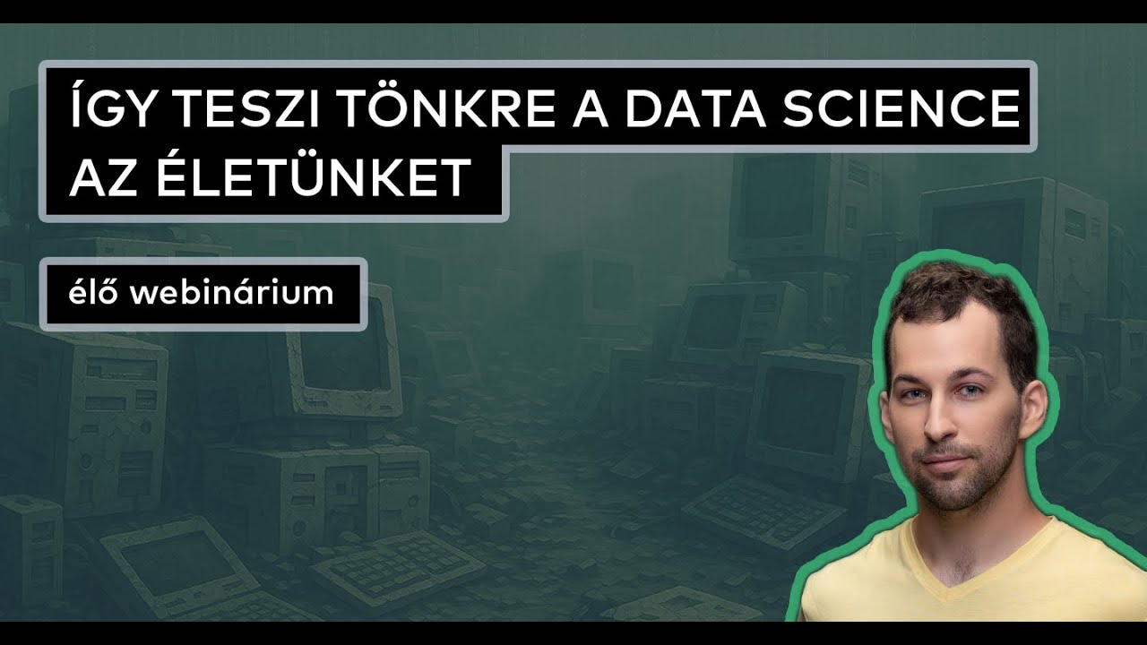 A Data Science T&Ouml;NKRETESZI az &eacute;let&uuml;nket --&raquo; mutatom mi&eacute;rt (WEBIN&Aacute;RIUM FELV&Eacute;TEL)
