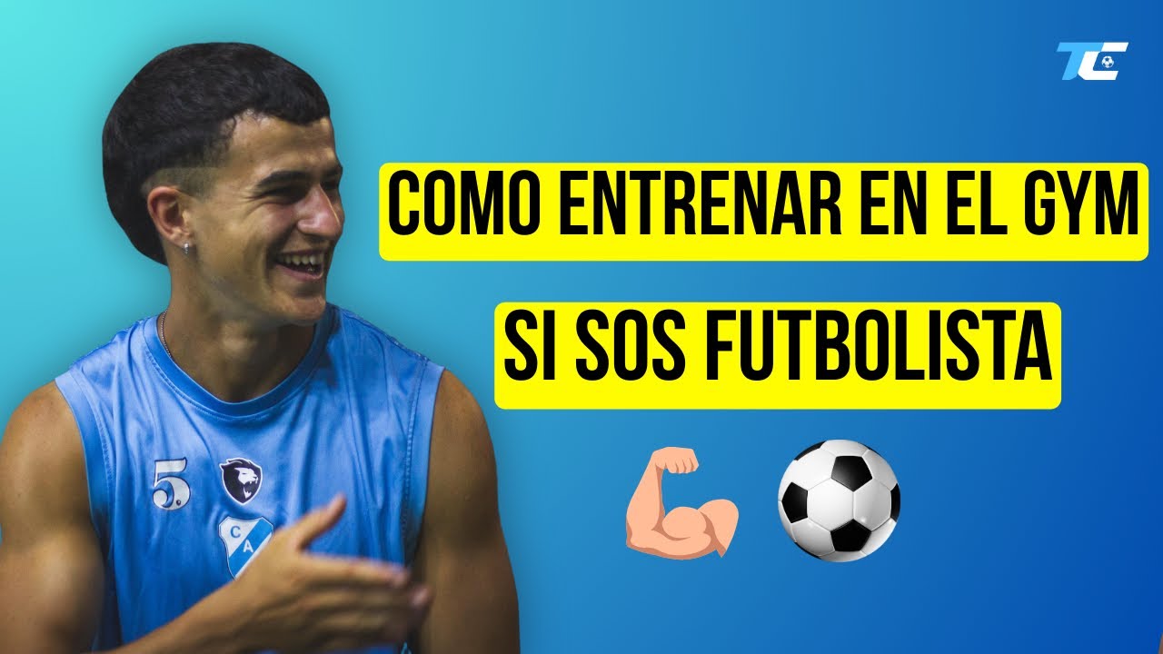 Como Entrenar en el GYM si sos FUTBOLISTA