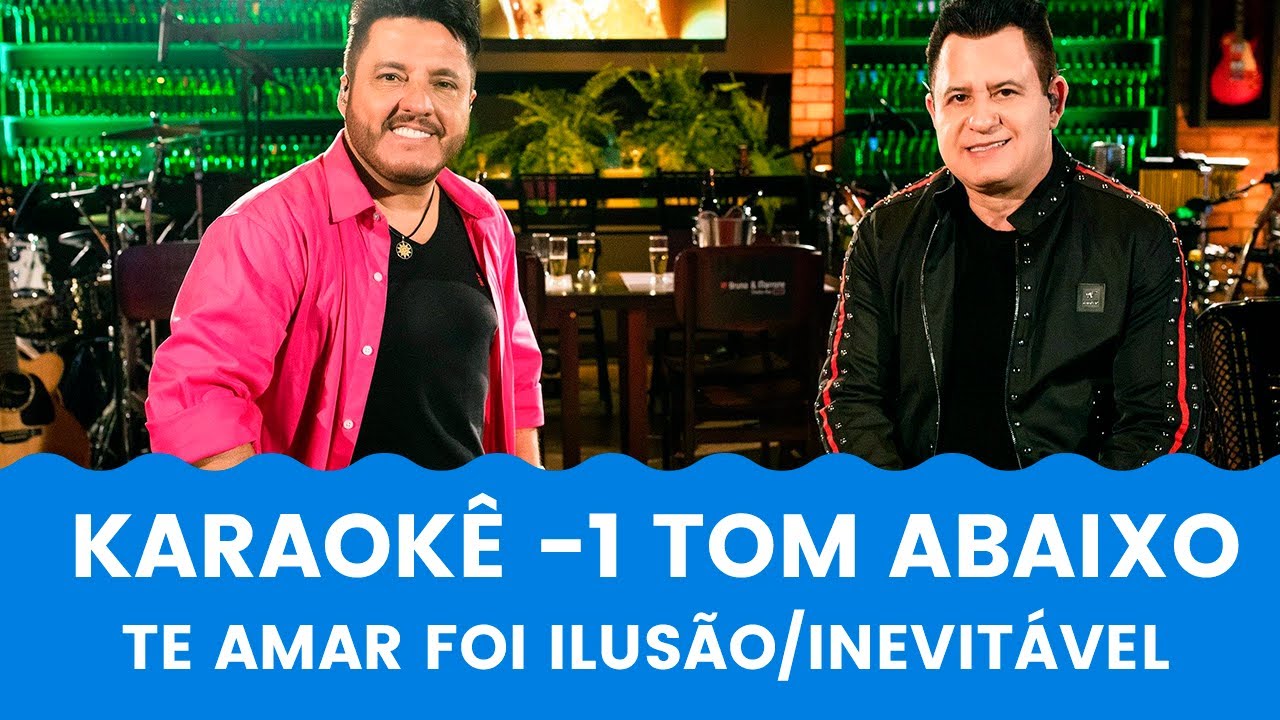 TE AMAR FOI ILUSÃO / INEVITÁVEL - KARAOKÊ 1 TOM ABAIXO