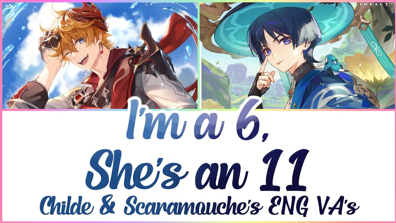 Genshin Impact | Childe's & Scaramouche's ENG VA's - I'm a 6, She's an 11 (ScaredChilde) | w/Lyrics