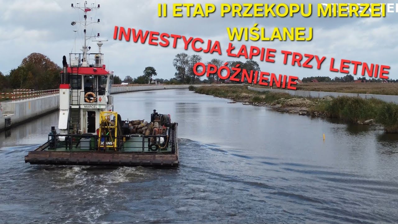 II ETAP PRZEKOPU MIERZEI WIŚLANEJ  - INWESTYCJA  ŁAPIE TRZY LETNIE OPÓŹNIENIE