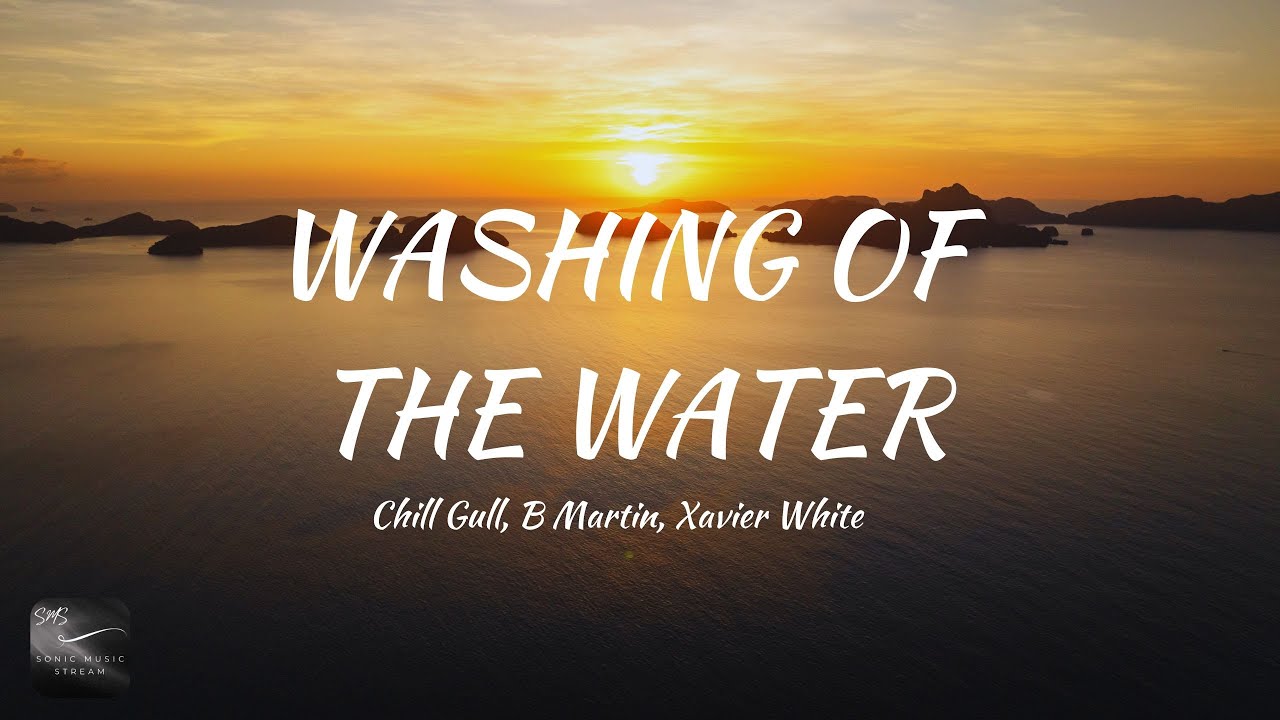 Chill Gull, B Martin, Xavier White - Washing Of The Water (Lyrics)