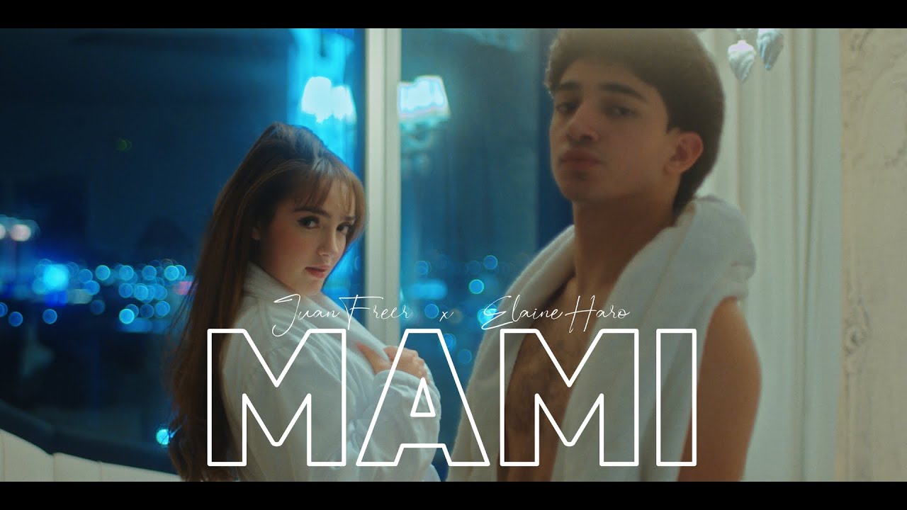 Juan Freer x Elaine Haro - Mami  [Video Oficial]