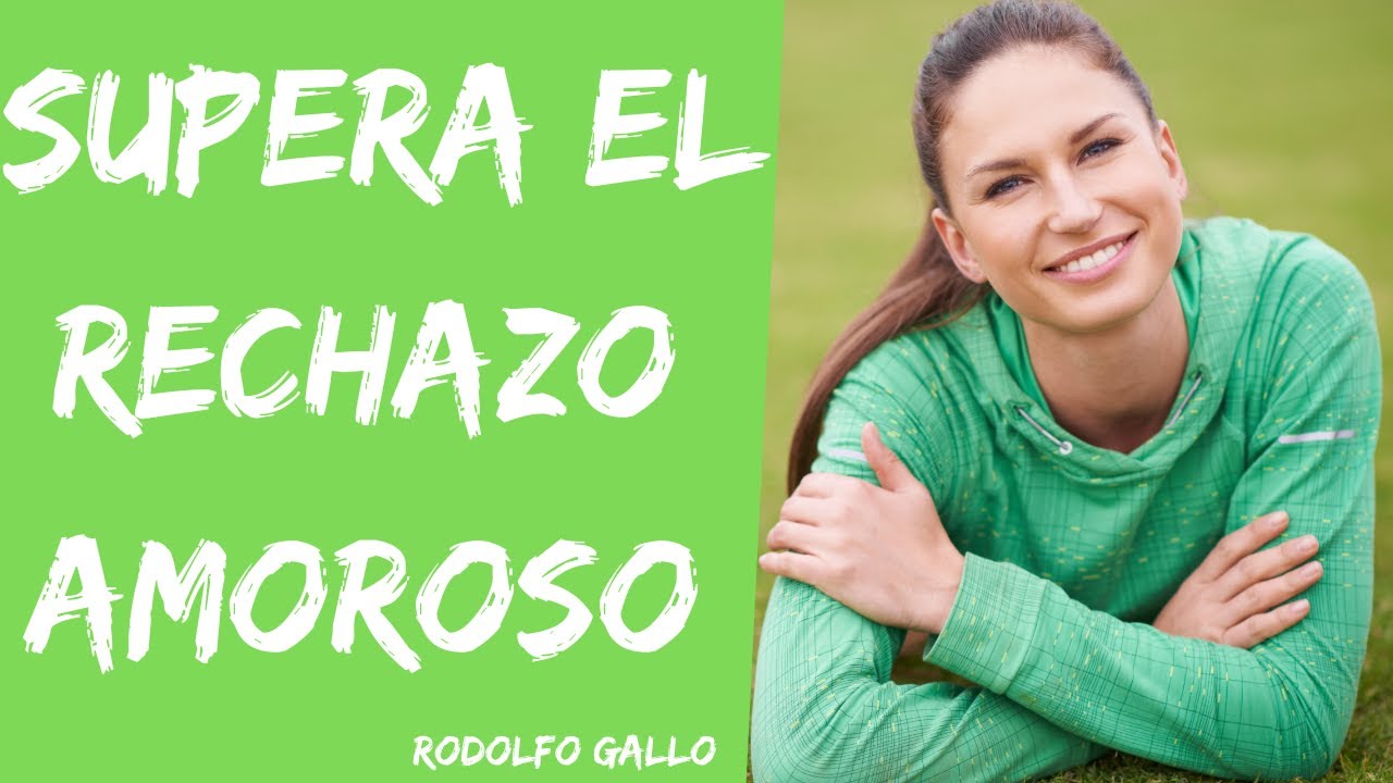CÓMO SUPERAR EL RECHAZO AMOROSO