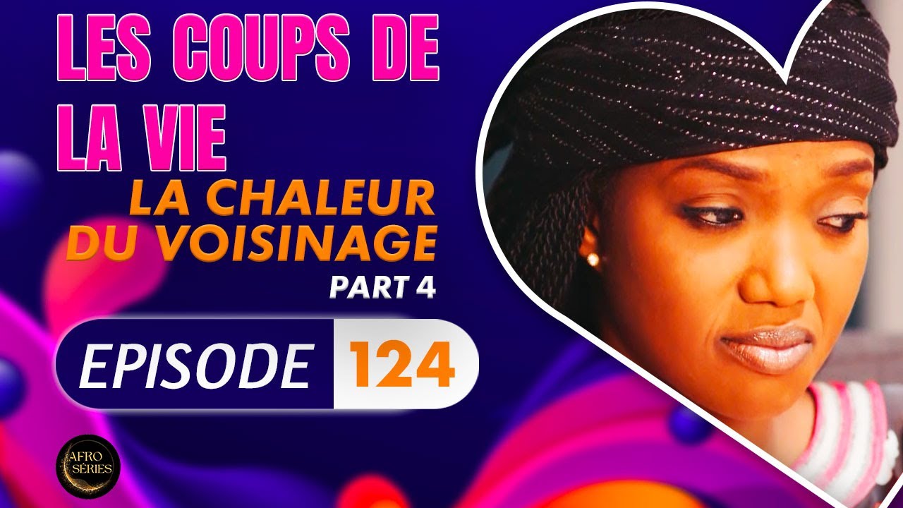 Série - Les Coups de la Vie - LA CHALEUR DU VOISINAGE - Episode 4 - Saison 2 Ep.124