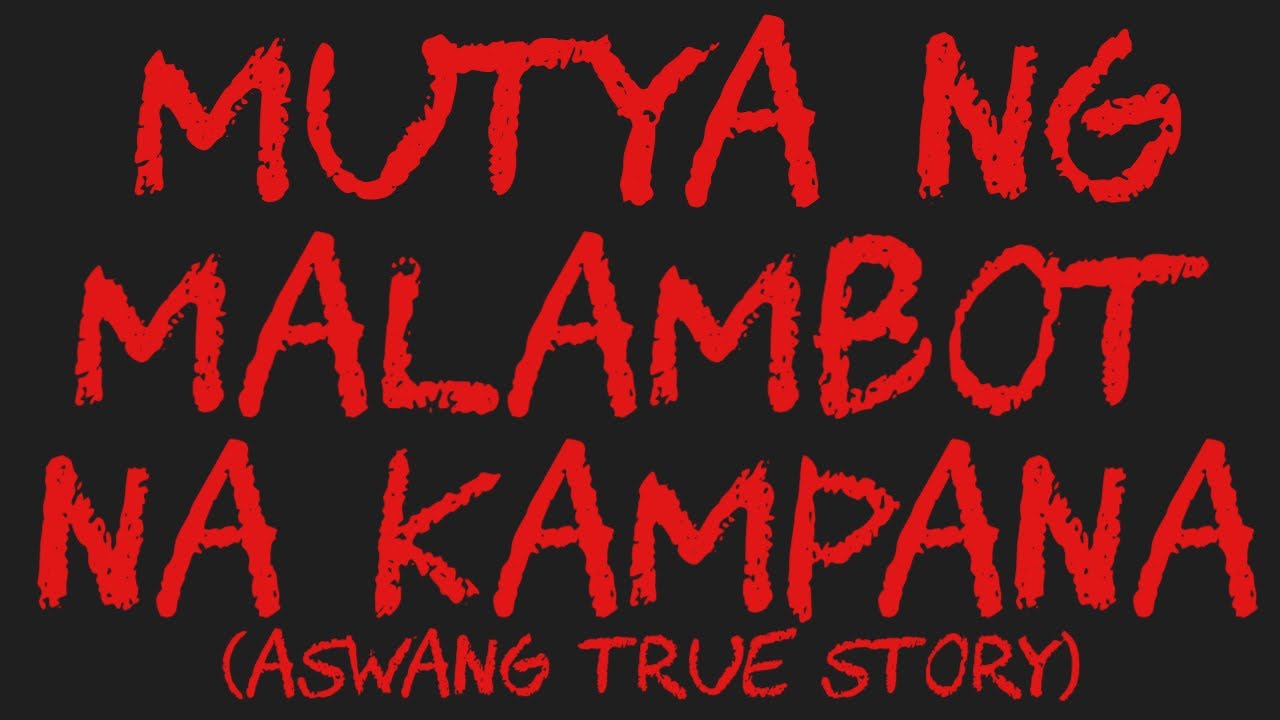 MUTYA NG MALAMBOT NA KAMPANA (Aswang True Story)