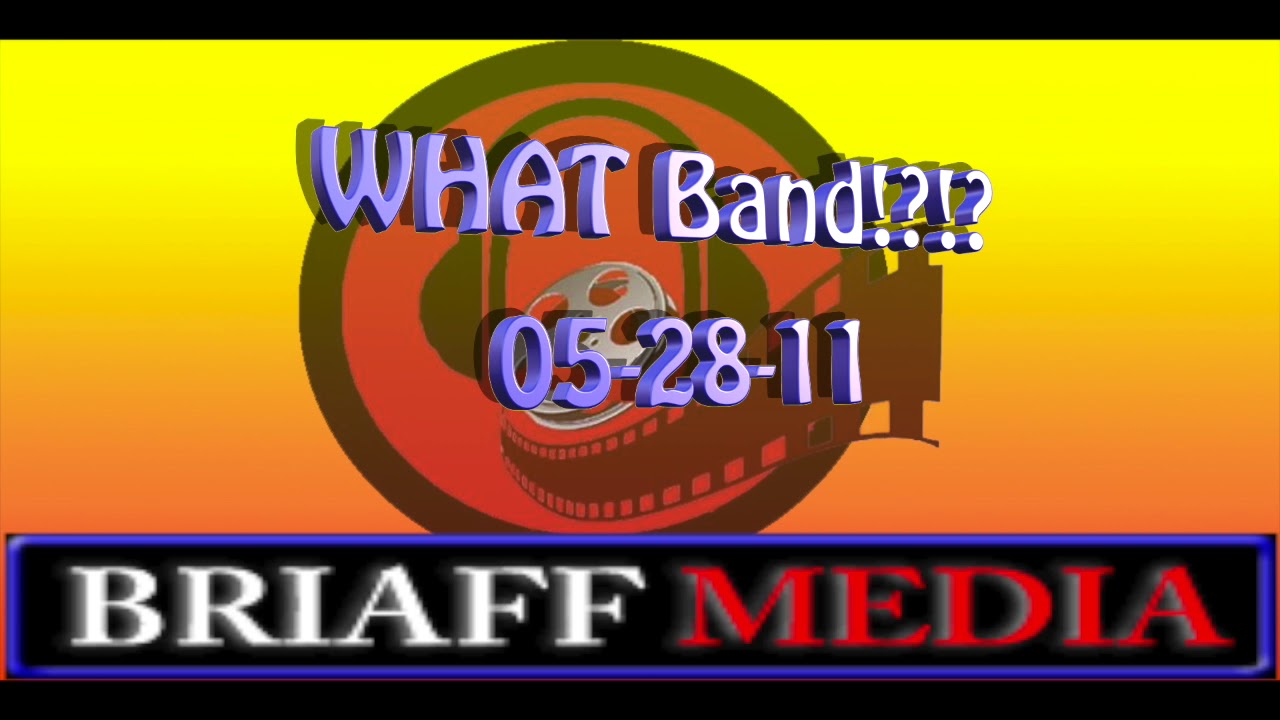 WHAT Band!?!? 5-28-11