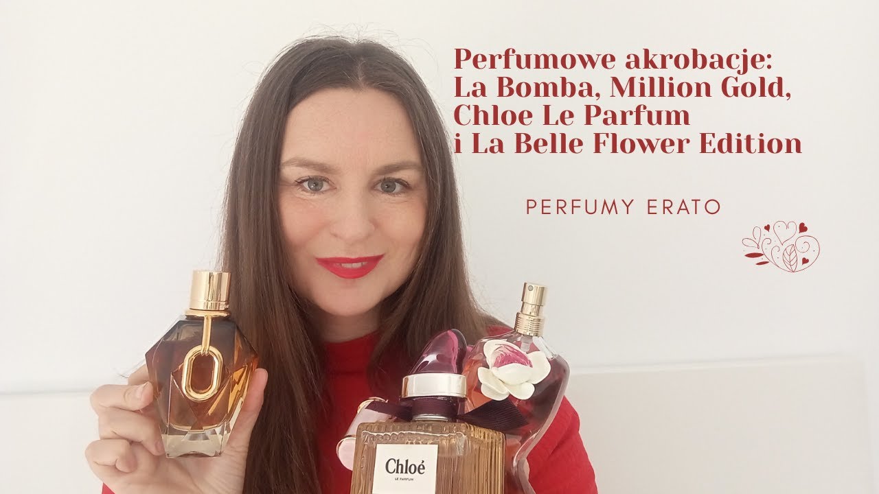 Perfumowe akrobacje La Bomba, Million Gold, Chloe Le Parfum, La Belle Flower | Perfumy Erato