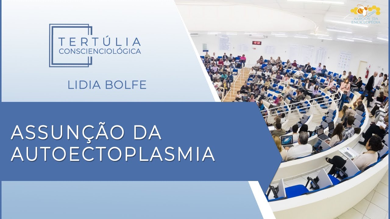 Tertúlia Conscienciologia 6018 - Assunção da Autoectoplasmia (Ectoplasmologia)