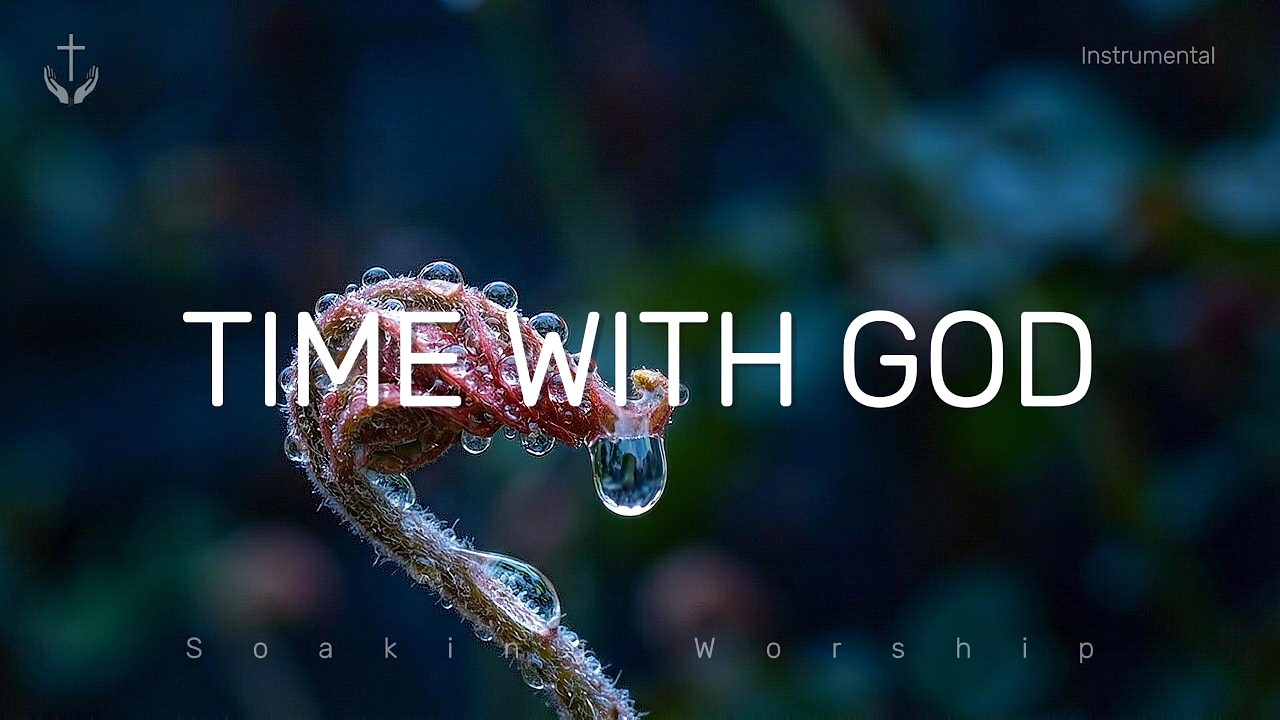 TIME WITH GOD - Peaceful Worship Music for Prayer and Bible Study