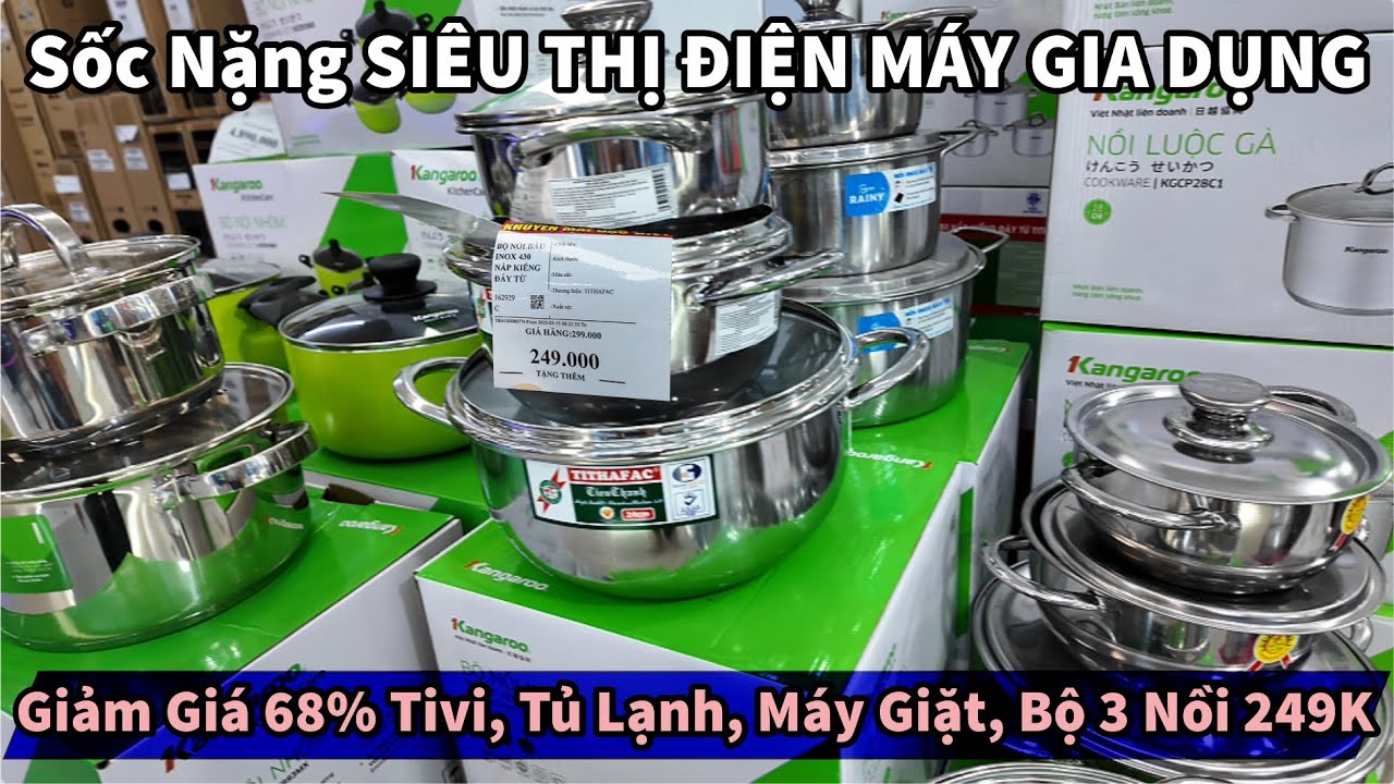 Sốc Nặng SIÊU THỊ ĐIỆN MÁY GIA DỤNG Giảm Giá 68% Tivi, Tủ Lạnh, Máy Giặt, Bộ 3 Nồi 249K