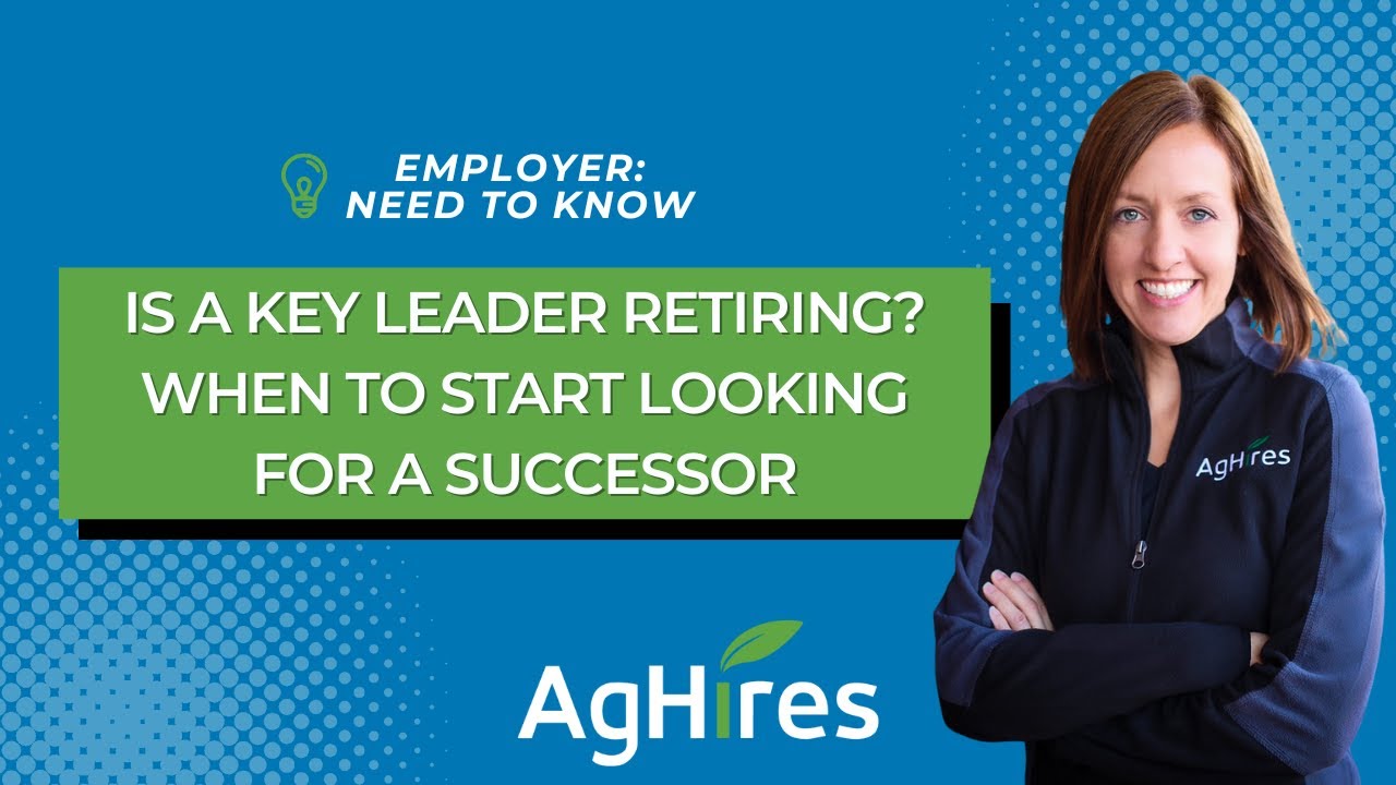 Is a Key Leader Retiring? When to Start Looking For a Successor | Hiring Tips from AgHires